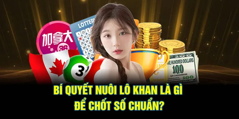 Bí quyết nuôi lô khan là gì để chốt số chuẩn?