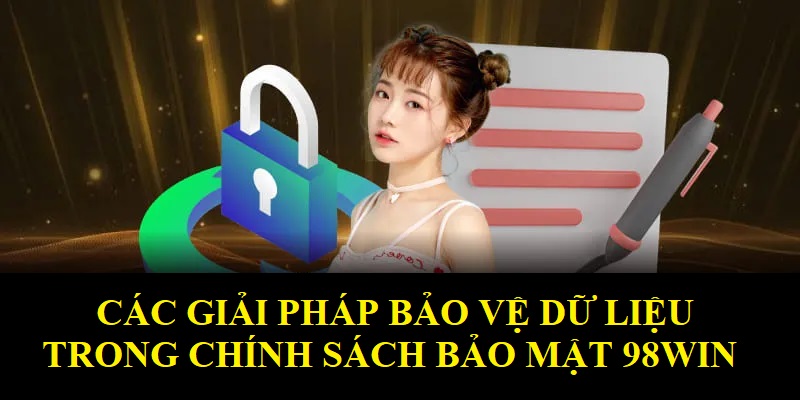 Các giải pháp bảo vệ dữ liệu trong chính sách bảo mật 98WIN