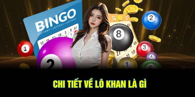 Chi tiết về lô khan là gì