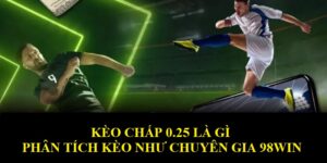 kèo chấp 0.25 là gì