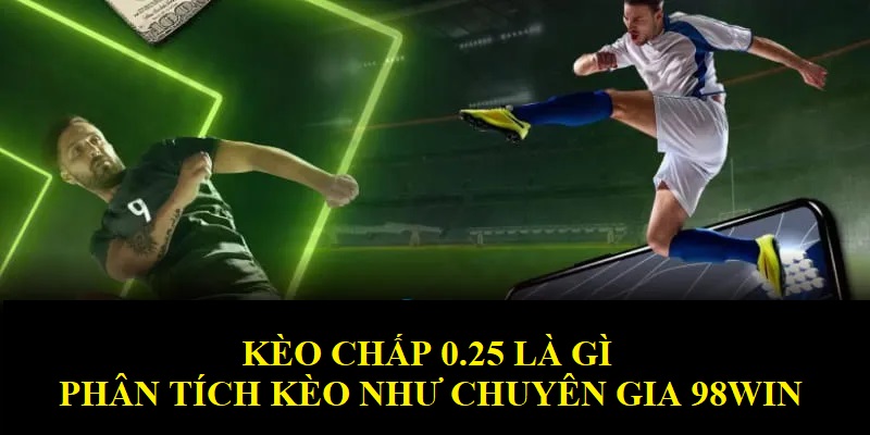 kèo chấp 0.25 là gì
