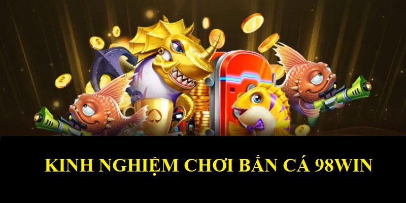 kinh nghiệm chơi bắn cá