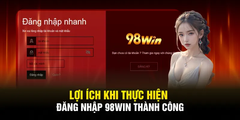 Lợi ích khi thực hiện đăng nhập 98WIN thành công
