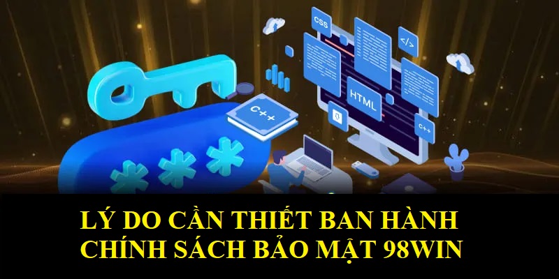 Lý do chính sách bảo mật 98WIN được ban hành?