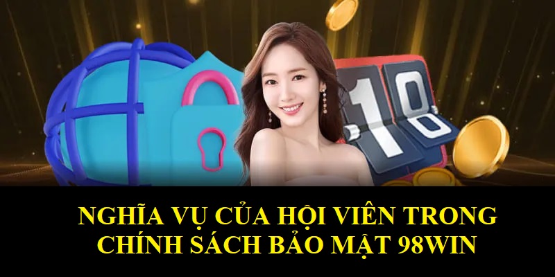 Nêu cao nghĩa vụ của hội viên tại chính sách bảo mật 98WIN