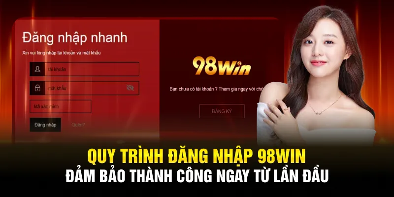 Quy trình đăng nhập 98WIN đảm bảo thành công ngay từ lần đầu