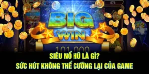 siêu nổ hũ là gì