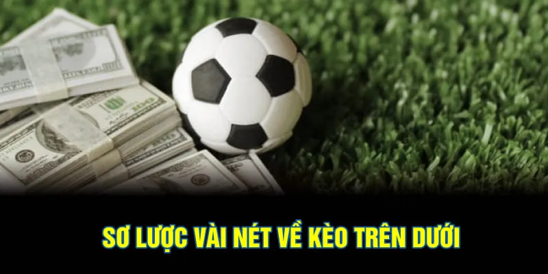 Sơ lược vài nét về kèo trên dưới